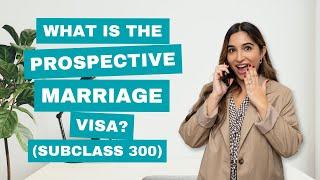 What is the Prospective Marriage Visa? (Subclass 300)