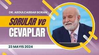 SORULAR VE CEVAPLAR (23 Mayıs 2024) Dr. Abdulcabbar Boran