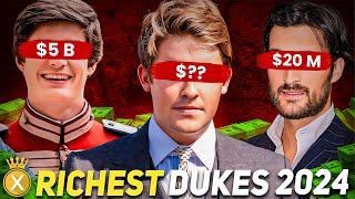 The Richest Dukes In the World (2024)