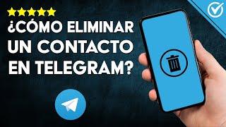 Cómo BORRAR CONTACTOS en Telegram: Guía Fácil para Deshacerte de Usuarios no Deseados ️