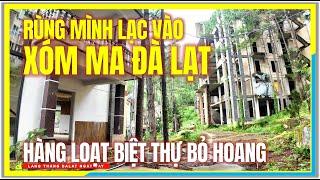 Rùng Mình Lạc Vào XÓM MA ĐÀ LẠT | HÀNG LOẠT BIỆT THỰ BỎ HOANG KHÔNG NGƯỜI | Đà Lạt Ngày Nay