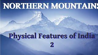 [PART 2] - Northern Mountains (Physical Features of India)