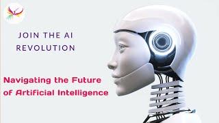 What is Artificial Intelligence? AI Revolution; Navigating the Future of Artificial Intelligence