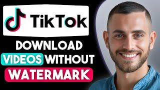 How to Download TikTok Videos Without Watermark (2025) | Easy Guide