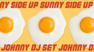 DJ Johnny Sunny Side Up Full Set #DJ_JOHNNY_SUNNYSIDEUP