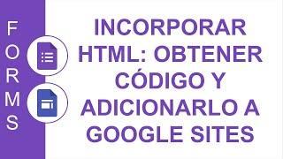 [GOOGLE FORMS] [GOOGLE SITES] INCORPORAR HTML: OBTENER CÓDIGO Y ADICIONARLO A GOOGLE SITES