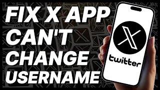 How To Fix X (Twitter) App Can't Change Username (2024)