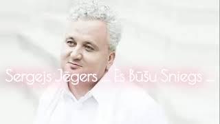 SERGEJS JĒGERS " Es Būšu Sniegs..."