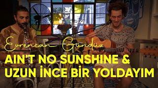 Ain't No Sunshine & Uzun İnce Bir Yoldayım - Evrencan Gündüz (Cover)