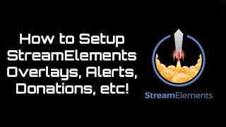 How to Setup StreamElements - Overlays, Alerts, Donations, etc!