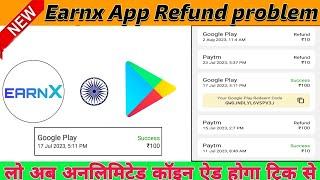 EarnX Coin Trick | Earnx App Refund problem Solve