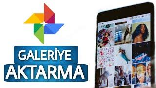 Google Fotoğrafları Galeriye Aktarma ve Silinen Fotoğraları Geri Getirme