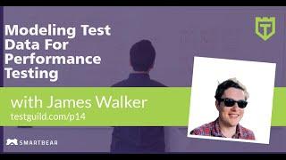 Modeling Test Data For Performance Testing with James Walker