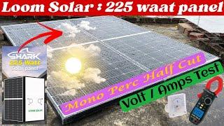 Loom Solar : 225 Watt Half Cut Mono Perc Panel Performance Test - 30 Amps Battery Charging | #solar