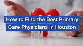 How to Find the Best Primary Care Physicians in Houston