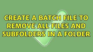 Create a batch file to remove all files and subfolders in a folder