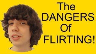 The DANGERS of FLIRTING!