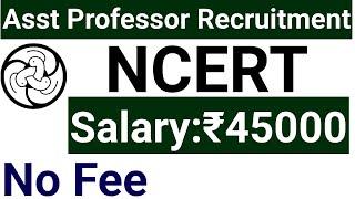 ASST PROFESSOR NCERT VACANCY 2024 I NO FEE