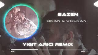 Okan & Volkan - Bazen ( Yiğit Arıcı Remix )