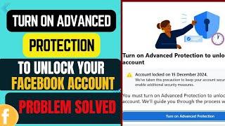 Turn on advanced protection to unlock your Facebook account problem solved