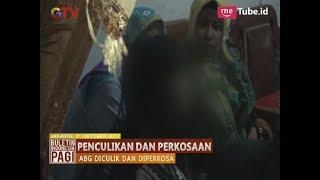 ABG Menjadi Korban Penculikan dan Perkosaan Oleh Orang yang Baru Kenal Lewat Medsos - BIP 22/10