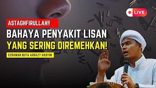 ASTAGHFIRULLAH!! BAHAYA PENYAKIT LISAN YANG SERING DIREMEHKAN, BUYA ARRAZY HASYIM