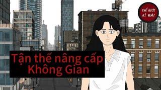 (Full) Tận thế nâng cấp Không Gian | Thế Giới Kì Quái