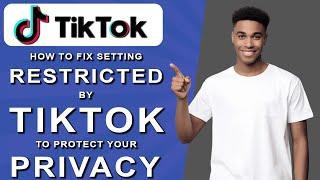 How to fix setting restricted by tiktok to protect your privacy (2024)