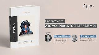 Lanzamiento de ÁTOMO N°8: «Neoliberalismo», con Cristián Larroulet y María José Naudón