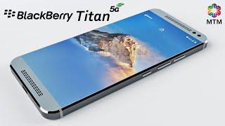BlackBerry Titan Release Date, Price, Camera, First Look, Specs, 5G, Classic Blackberry's Design