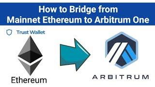 How to bridge Mainnet Ethereum to Arbitrum | Trust Wallet | arbitrum.io