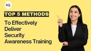 Top 5 Methods to Effectively Deliver Security Awareness Training | Security Quotient