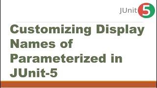 Customizing Display Names of Parameterized in JUnit-5||Customize Parameterized Tests name in JUnit 5