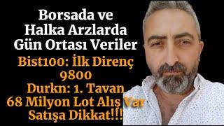 Borsada ve Halka Arzlarda Gün Ortası Veriler #bist100 İlk Direnç 9800 #durkn Tavanda