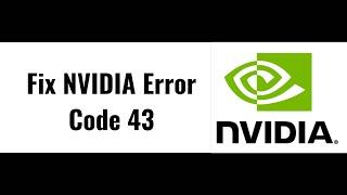 Fix NVIDIA Error Code 43 Windows Has Stopped This Device Because It Has Reported Problems