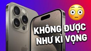 Đánh giá iPhone 15 Pro: KHÔNG ĐƯỢC NHƯ KÌ VỌNG?