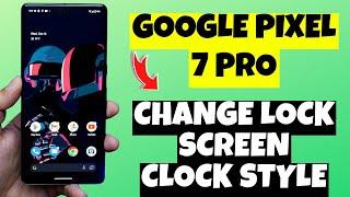 How to Change Lock screen Clock in Google Pixel 7 Pro