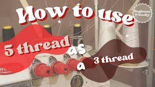 How to use 5 threads overlocking machine as 3 threads overlocking machine.