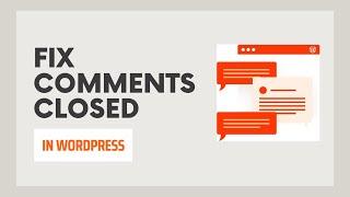 How to Fix ‘Comments Are Closed’ in WordPress - 4 Methods