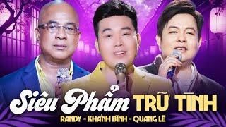 Siêu Phẩm Trữ Tình Được Yêu Thích Nhất Hội Tụ Nam Thần Có Giọng Ca Vàng Quang Lê, Khánh Bình, Randy