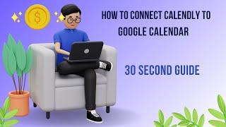 Connect Calendly to Google Calendar: 30 Second Guide