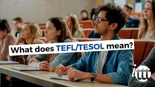 What does TEFL mean? What does TESOL mean?