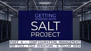 Top File, File Structure, & Pillar Data - Getting Started With Salt Project - Part 4