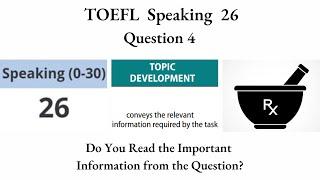 TOEFL Speaking 26 - Question 4 - Do You Read the Important Information from the Question?