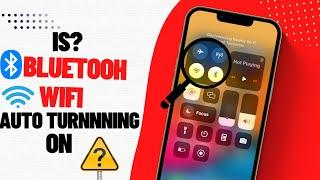 Fix iPhone Automatically Turns on Wi-Fi and Bluetooth | Disable Auto Wi-Fi & Bluetooth