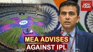 MEA Advises Against Hosting IPL 2020, Leaves Final Decision With Organisers | Breaking News