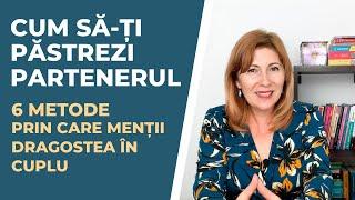 Cum să-ți păstrezi partenerul | 6 Metode prin care menții dragostea în cuplu