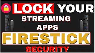 FIRESTICK SECURITY - LOCK YOUR STREAMING APPS!