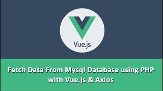 Fetch Data from Mysql Database using PHP with Vue.js & Axios