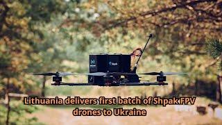 Lithuania delivers first batch of Shpak FPV drones to Ukraine